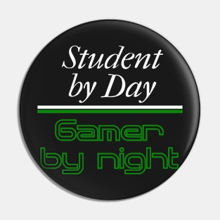 Student by Day Gamer by Night Pin