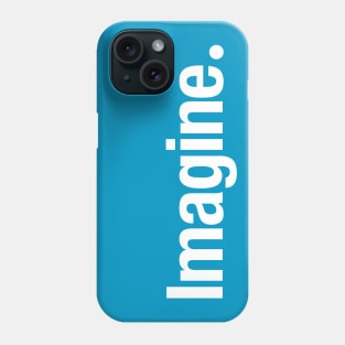 Imagine. Phone Case