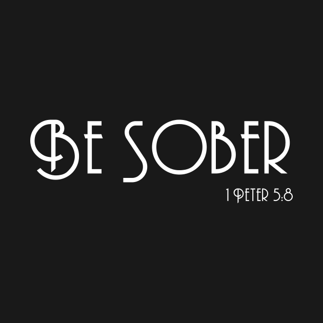 Be Sober, 1 Peter 5:8, Christian Clothing Bible Verse by Terry With The Word