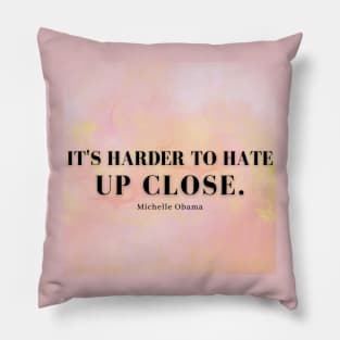 It's Harder To Hate Up Close - Pink Pillow