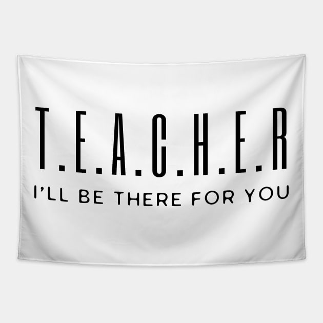 Teacher I'll Be There For You Tapestry by HobbyAndArt