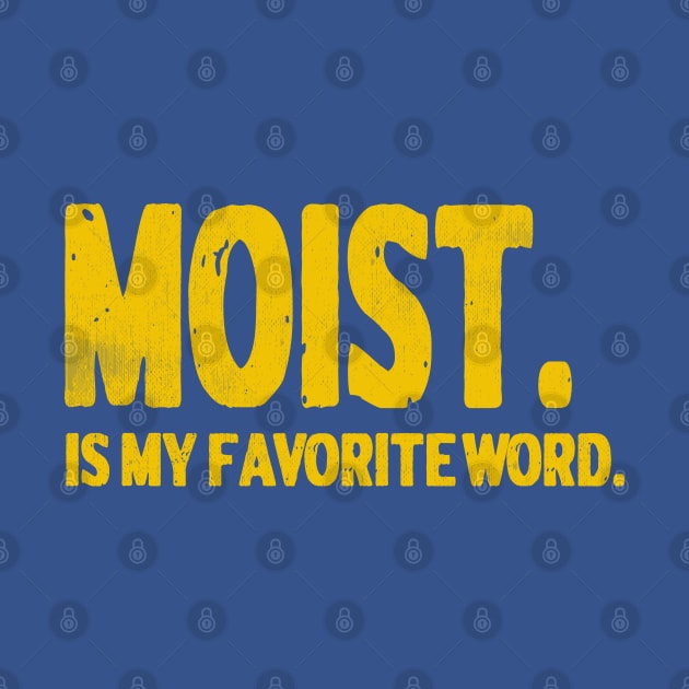 Distressed Vintage Style Moist Is My Favorite Word Graphic by The 1776 Collection 