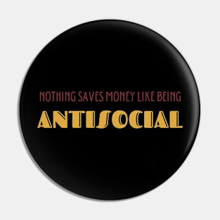 Nothing Saves Money Like Being Antisocial Pin