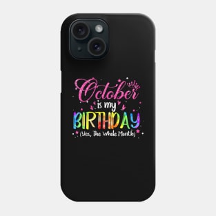 October Is My Birthday Yes The Whole Month Birthday Tie Dye Phone Case