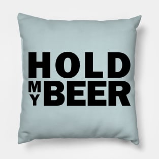 Hold my beer Pillow