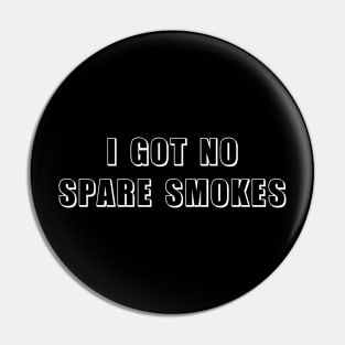 I Got No Spare Smokes Funny Saying 2 Pin