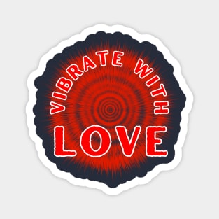 Vibrate With Love Inspirational and Motivational Quote Magnet