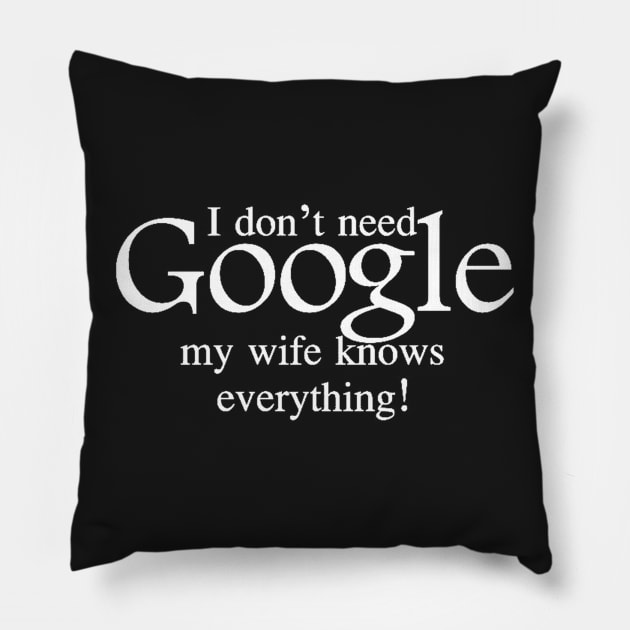 I don't need Google My Wife Knows Everything Pillow by Brucento