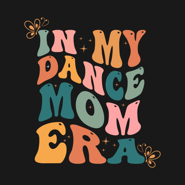 In my dance Mom Era Dance lover mother's day by blueyellow