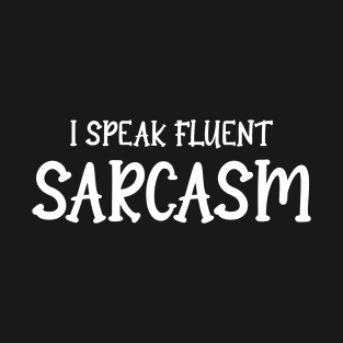 Mastering Fluent Sarcasm: A Wit's Delight T-Shirt