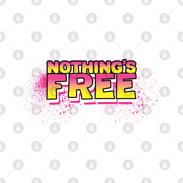 Nothing's Free by teeshirtmarket