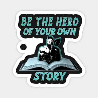 BE THE HERO OF YOUR OWN STORY Magnet