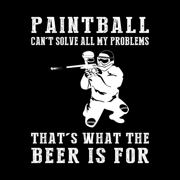 "Paintball Can't Solve All My Problems, That's What the Beer's For!" by MKGift