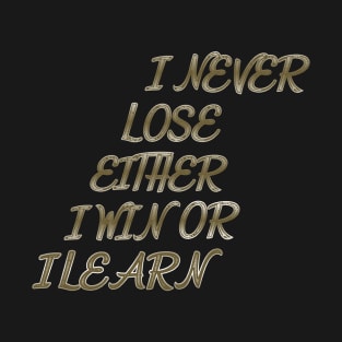 I Never lose either I Win or I Learn T-Shirt