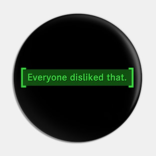 Everyone disliked that - Fallout Pin