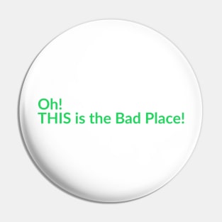 The Bad Place Pin