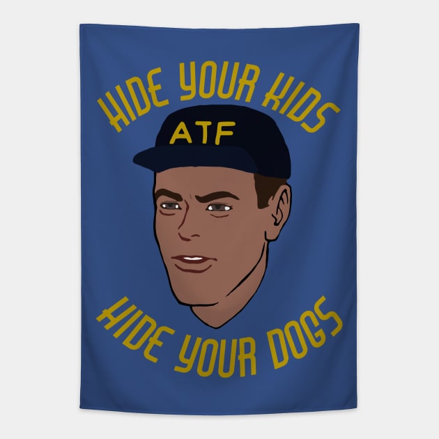 Hide Your Kids Hide Your Dogs - ATF Guy, Gun Meme Tapestry by SpaceDogLaika