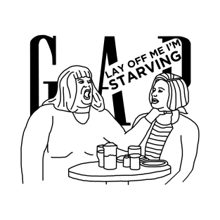 SNL - Gap Girls - Lay Off Me I'm Starving! T-Shirt