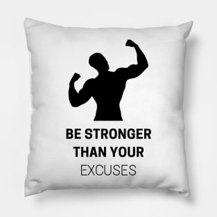 Be Stronger Than Your Excuses Pillow