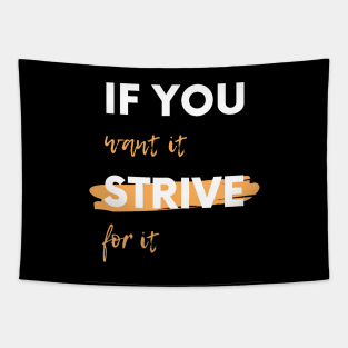 If You Want It, Strive For It Tapestry