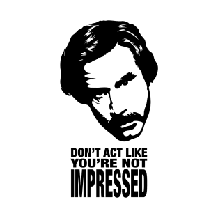 Don’t Act Like You’re Not Impressed T-Shirt