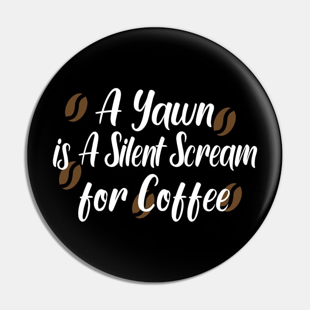 A Yawn is A Silent Scream for Coffee Pin by good day store