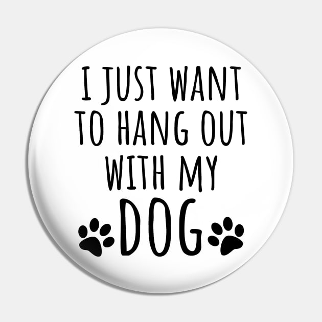 I Just Want To Hang Out With My Dog Pin by LunaMay