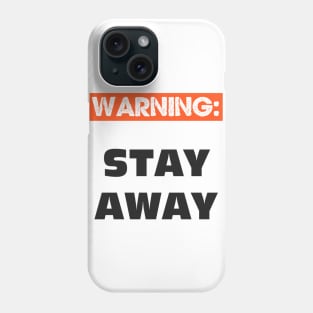 WARNING - STAY AWAY FROM ME Phone Case