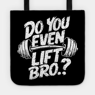 Do You Even Lift Bro.? Weightlifting Motivation Workout v2 Tote