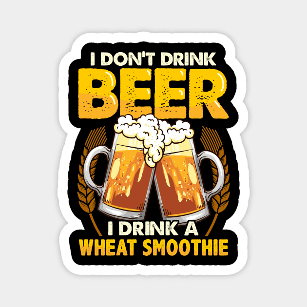 I Don't Drink Beer I Drink a Wheat Smoothie Pun Magnet by theperfectpresents