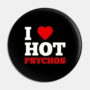 I Love Hot Psychos Pin