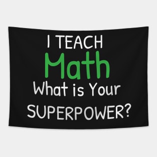 I Teach Math What's Your Superpower - Perfect Teachers Day Gifts Tapestry