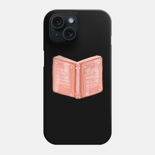 Little Women - If I were a girl in a book this would all be so easy Phone Case by nanaminhae