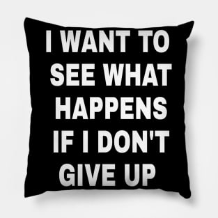 DON'T GIVE UP Pillow