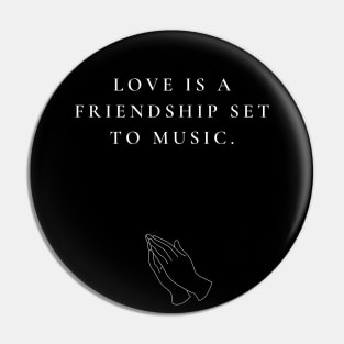 LOVE IS A FRIENDSHIP Pin