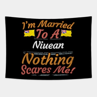 I'm Married To A Niuean Nothing Scares Me - Gift for Niuean From Niue Niueans Tapestry