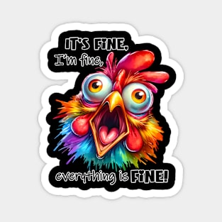 It’s fine I’m fine everything is fine funny chicken Magnet