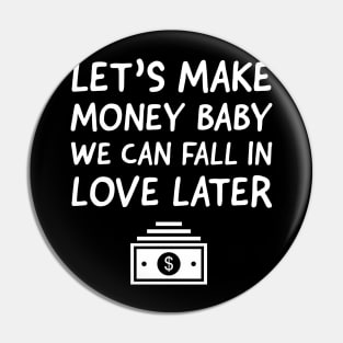 Let's make money baby Pin