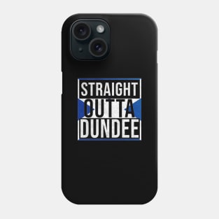 Straight Outta Dundee - Gift for Scot, Scotsmen, Scotswomen, From Dundee in Scotland Scottish Phone Case