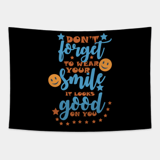 DON'T FORGET TO WEAR YOUR SMILE, IT LOOKS GOOD ON YOU Tapestry