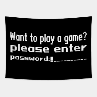 Want to play a game? please enter password Tapestry