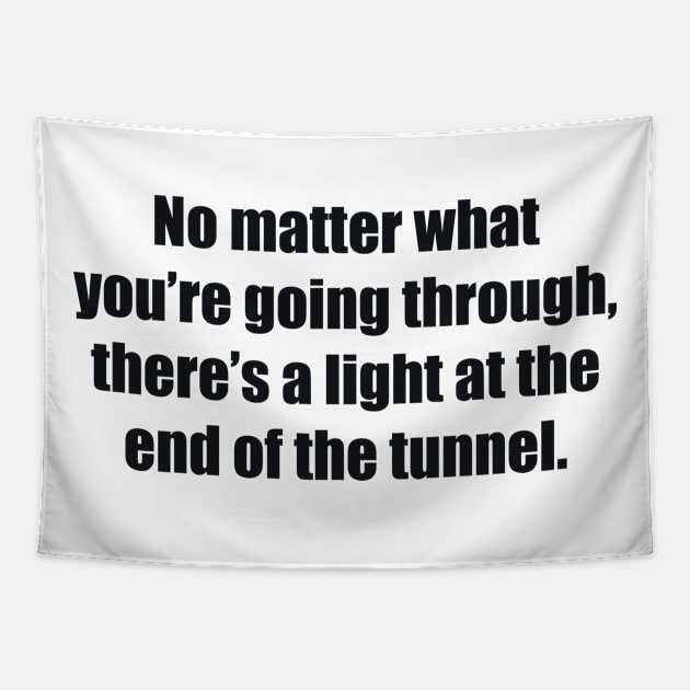 No matter what you’re going through, there’s a light at the end of the tunnel Tapestry by BL4CK&WH1TE 