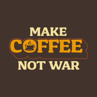 Make Coffee, Not War T-Shirt