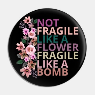 Not fragile like a flower fragile like a bomb Pin