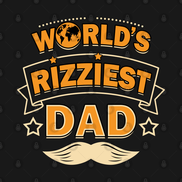 Rizziest Dad Best Dad Father's Day Slogan Gift For Dads by BoggsNicolas