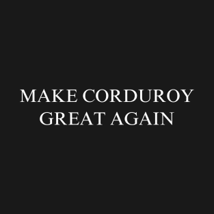 Make Corduroy Great Again T-Shirt