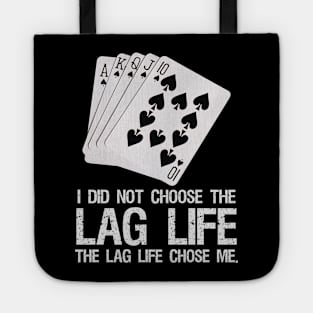 I did not choose the LAG life. - The LAG life chose me. Tote