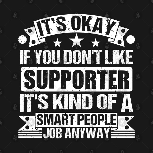 Supporter lover It's Okay If You Don't Like Supporter It's Kind Of A Smart People job Anyway by Benzii-shop 