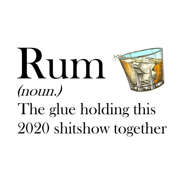 Rum The Glue Holding This 2020 Shitshow Together Tshirt Funny Gift by US GIFT