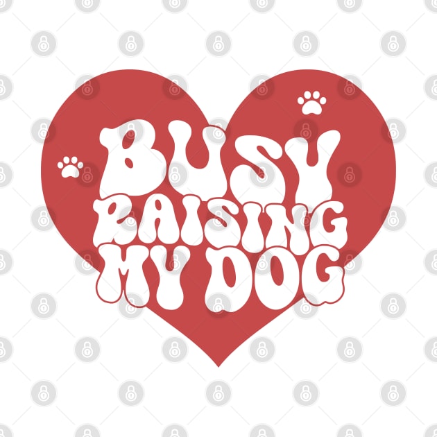 Busy Raising My Dog by Miozoto_Design